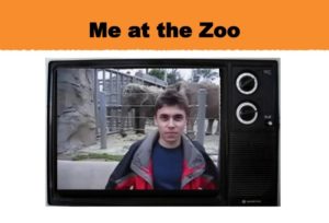 "Me at the Zoo"