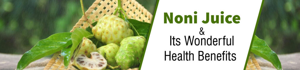 Noni Juice Health Benefits- herbal